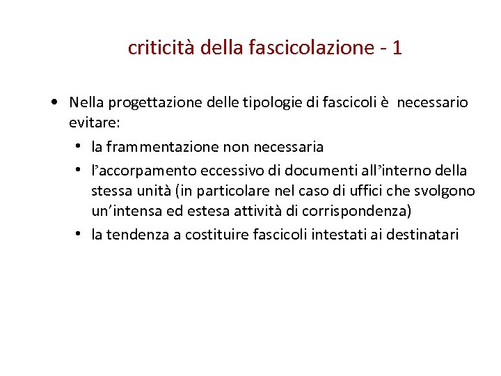 criticità della fascicolazione - 1 • Nella progettazione delle tipologie di fascicoli è necessario