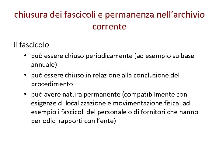 chiusura dei fascicoli e permanenza nell’archivio corrente Il fascicolo • può essere chiuso periodicamente