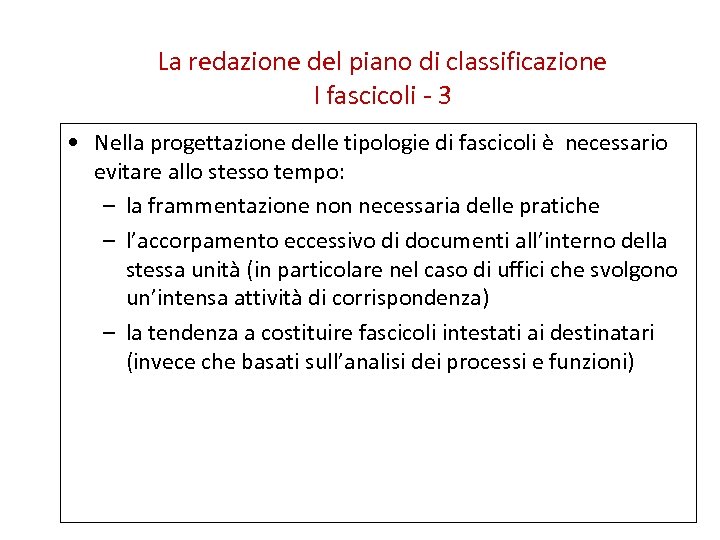 La redazione del piano di classificazione I fascicoli - 3 • Nella progettazione delle