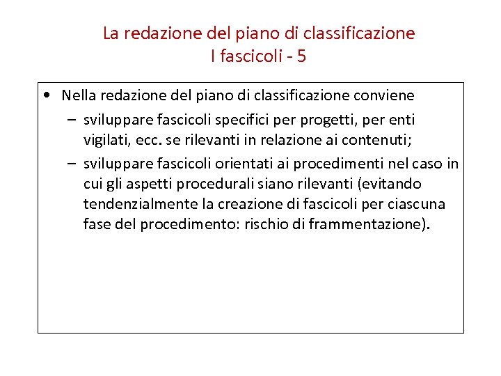 La redazione del piano di classificazione I fascicoli - 5 • Nella redazione del