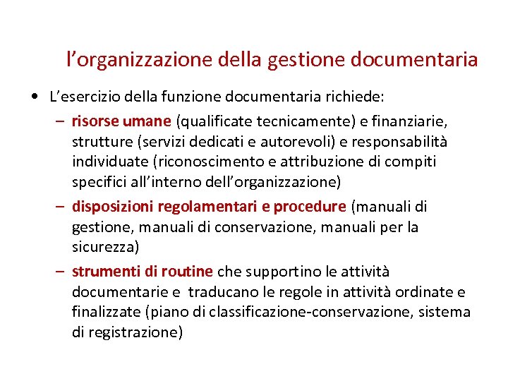 l’organizzazione della gestione documentaria • L’esercizio della funzione documentaria richiede: – risorse umane (qualificate