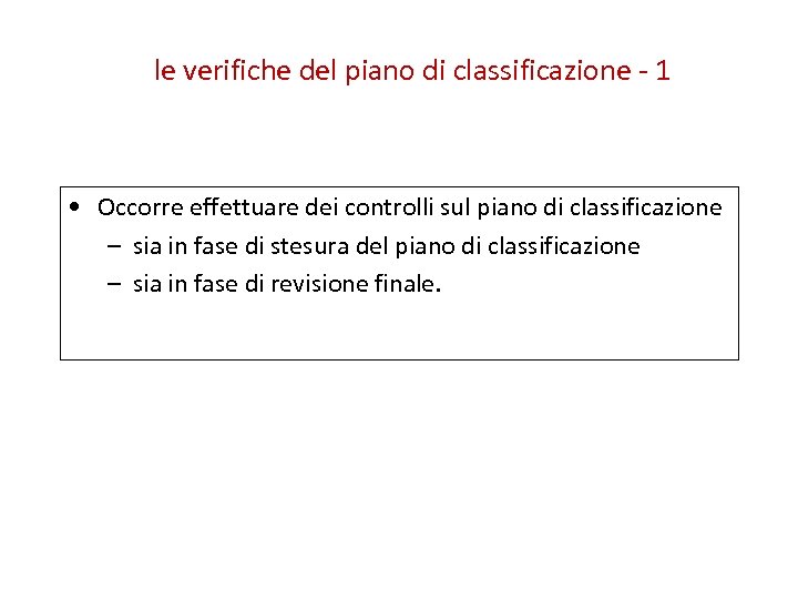 le verifiche del piano di classificazione - 1 • Occorre effettuare dei controlli sul