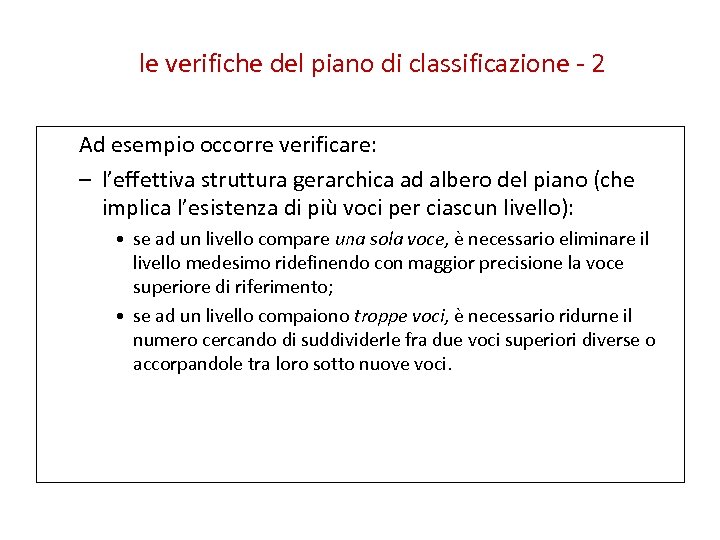 le verifiche del piano di classificazione - 2 Ad esempio occorre verificare: – l’effettiva