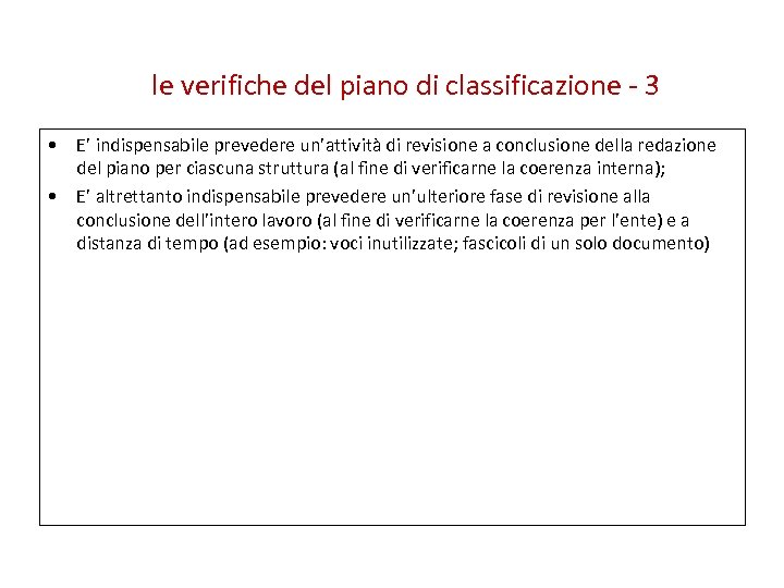 le verifiche del piano di classificazione - 3 • E’ indispensabile prevedere un’attività di