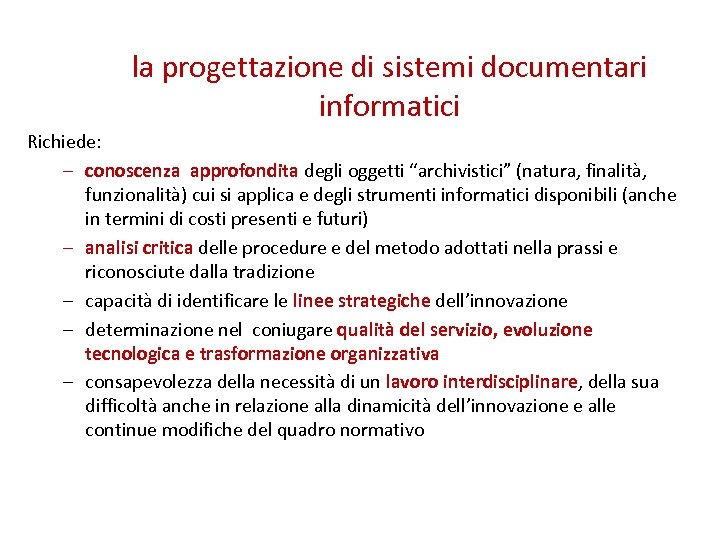 la progettazione di sistemi documentari informatici Richiede: – conoscenza approfondita degli oggetti “archivistici” (natura,