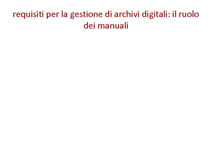 requisiti per la gestione di archivi digitali: il ruolo dei manuali 