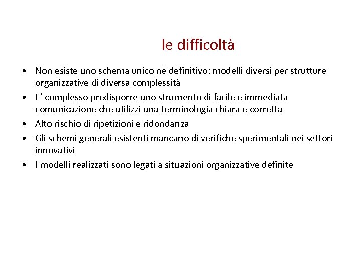 le difficoltà • Non esiste uno schema unico né definitivo: modelli diversi per strutture