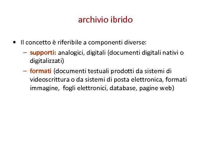 archivio ibrido • Il concetto è riferibile a componenti diverse: – supporti: analogici, digitali