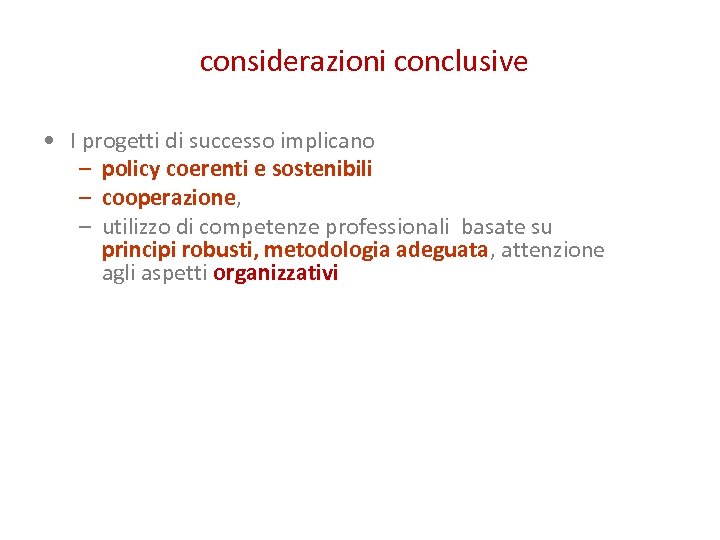  considerazioni conclusive • I progetti di successo implicano – policy coerenti e sostenibili