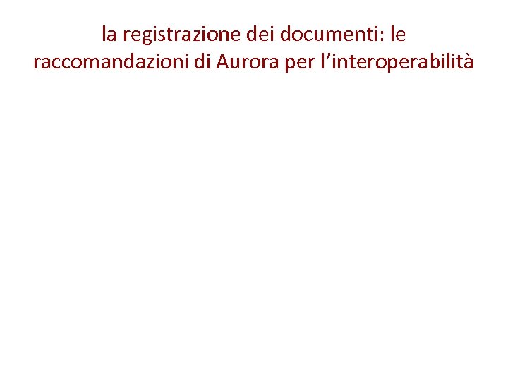 la registrazione dei documenti: le raccomandazioni di Aurora per l’interoperabilità 