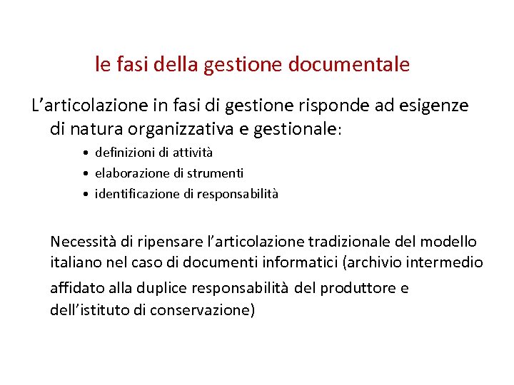 le fasi della gestione documentale L’articolazione in fasi di gestione risponde ad esigenze di