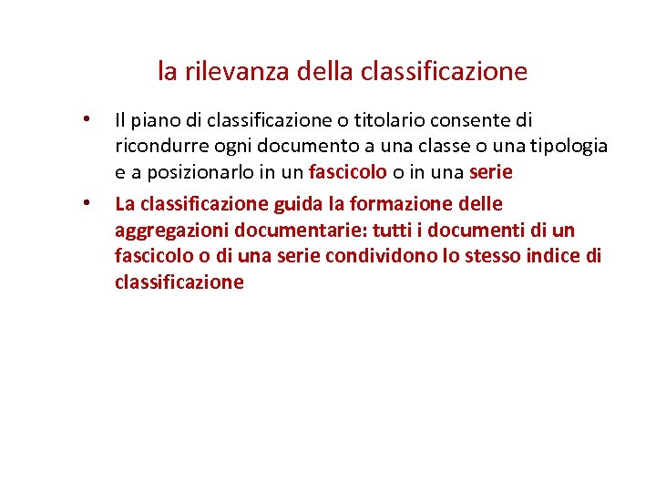 la rilevanza della classificazione • • Il piano di classificazione o titolario consente di