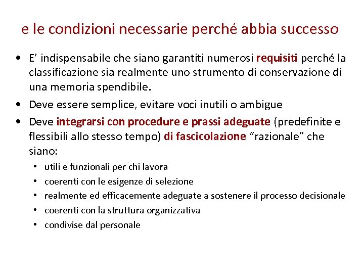 e le condizioni necessarie perché abbia successo • E’ indispensabile che siano garantiti numerosi