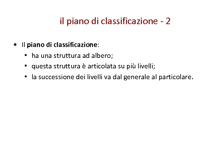 il piano di classificazione - 2 • Il piano di classificazione: • ha una