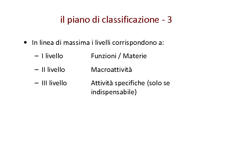 il piano di classificazione - 3 • In linea di massima i livelli corrispondono