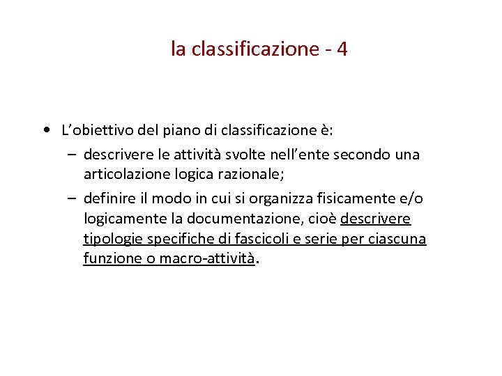 la classificazione - 4 • L’obiettivo del piano di classificazione è: – descrivere le