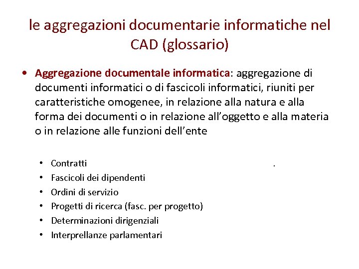 le aggregazioni documentarie informatiche nel CAD (glossario) • Aggregazione documentale informatica: aggregazione di documenti