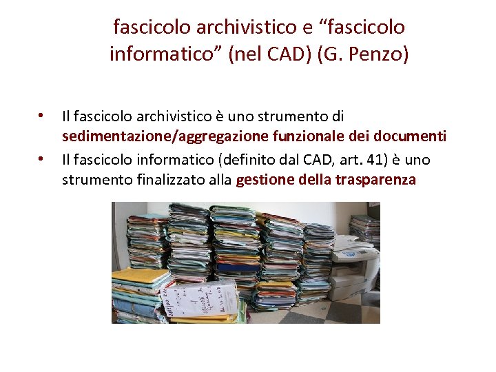 fascicolo archivistico e “fascicolo informatico” (nel CAD) (G. Penzo) • • Il fascicolo archivistico