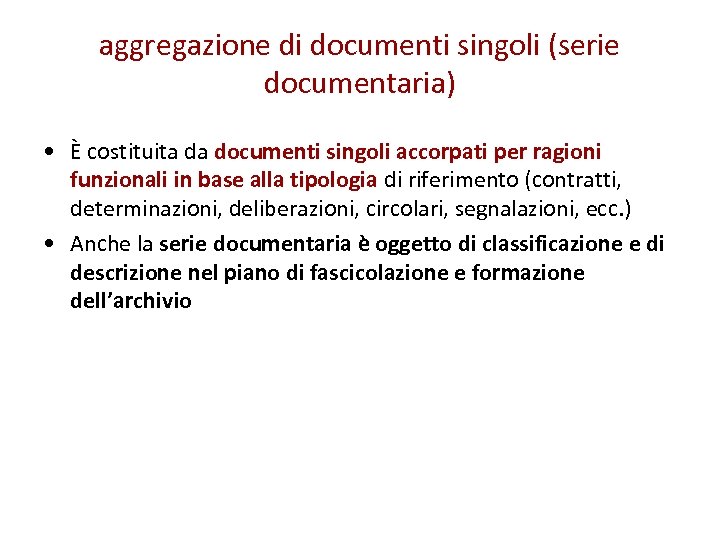 aggregazione di documenti singoli (serie documentaria) • È costituita da documenti singoli accorpati per