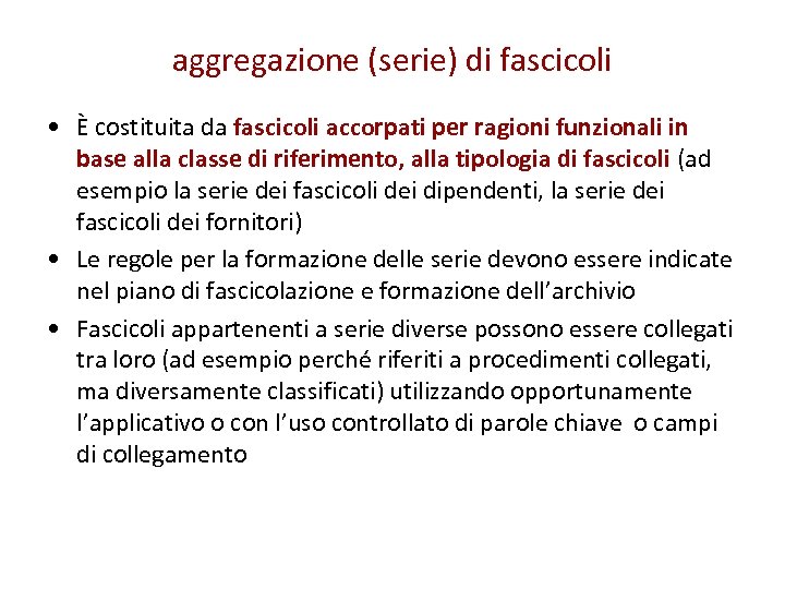 aggregazione (serie) di fascicoli • È costituita da fascicoli accorpati per ragioni funzionali in