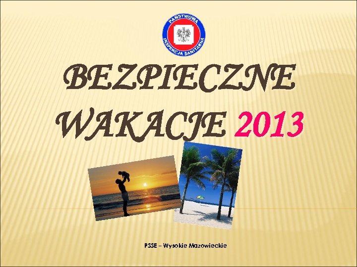 BEZPIECZNE WAKACJE 2013 PSSE – Wysokie Mazowieckie 