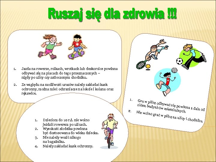 1. Jazda na rowerze, rolkach, wrotkach lub deskorolce powinna odbywać się na placach do