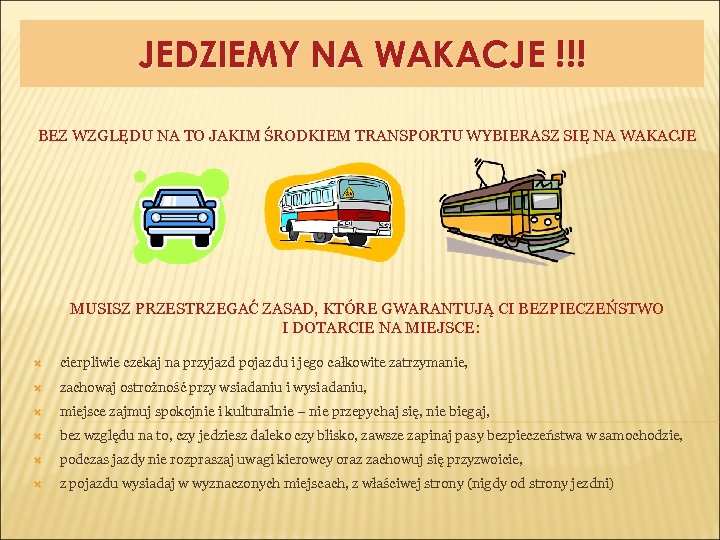 JEDZIEMY NA WAKACJE !!! BEZ WZGLĘDU NA TO JAKIM ŚRODKIEM TRANSPORTU WYBIERASZ SIĘ NA