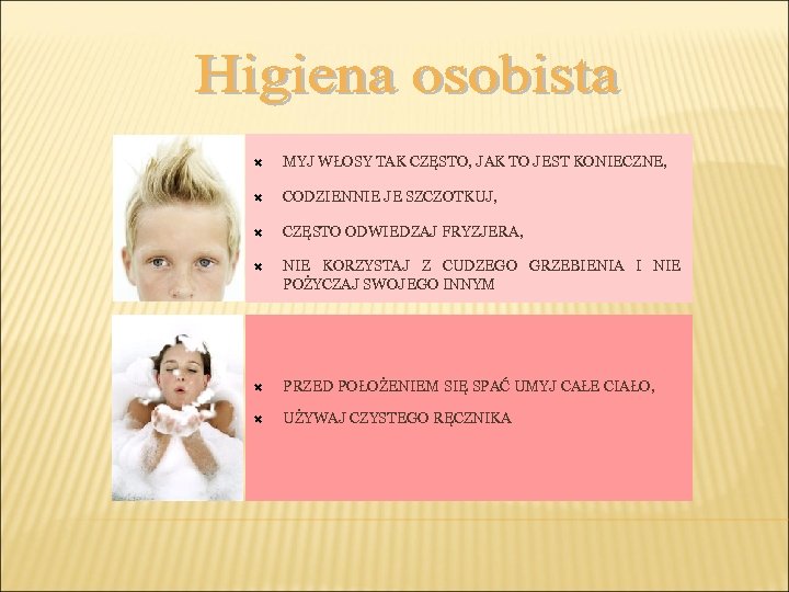  MYJ WŁOSY TAK CZĘSTO, JAK TO JEST KONIECZNE, CODZIENNIE JE SZCZOTKUJ, CZĘSTO ODWIEDZAJ