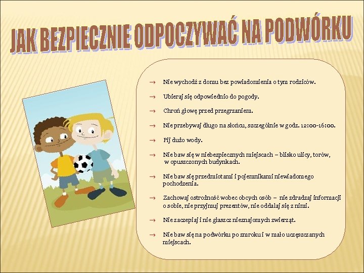 ® Nie wychodź z domu bez powiadomienia o tym rodziców. ® Ubieraj się odpowiednio