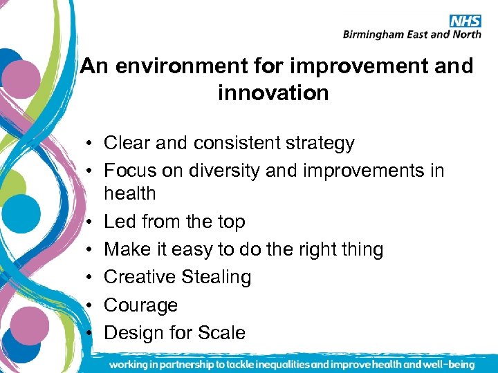 An environment for improvement and innovation • Clear and consistent strategy • Focus on