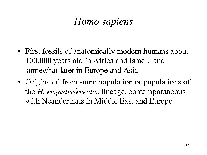Homo sapiens • First fossils of anatomically modern humans about 100, 000 years old