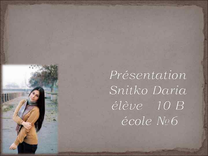 Présentation Snitko Daria élève 10 B école № 6 