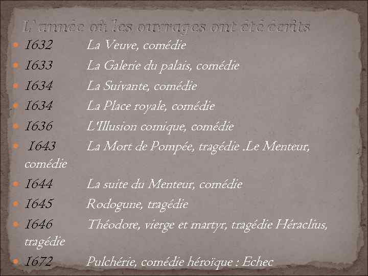 L`année où les ouvrages ont été écrits 1632 1633 1634 1636 1643 comédie 1644