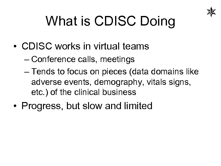 What is CDISC Doing • CDISC works in virtual teams – Conference calls, meetings