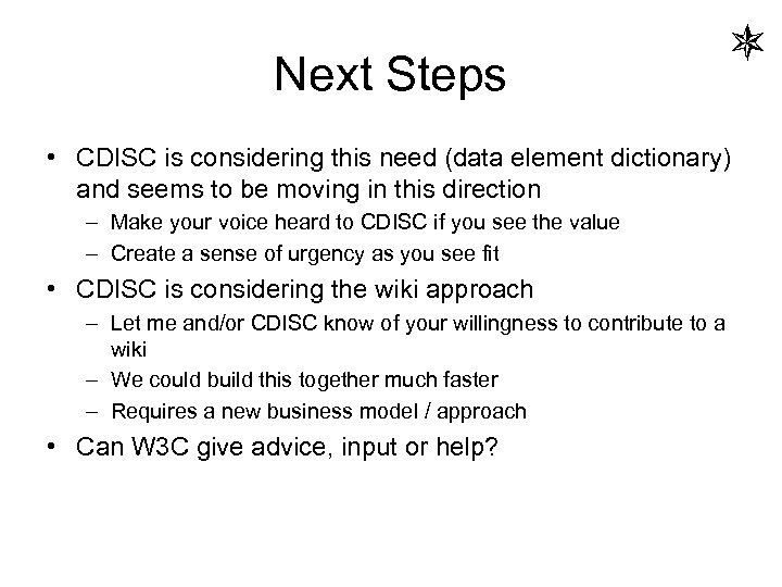 Next Steps • CDISC is considering this need (data element dictionary) and seems to