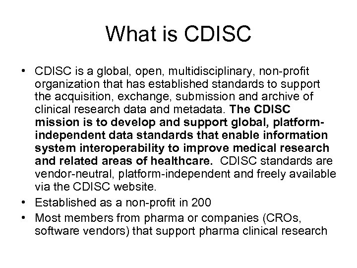 What is CDISC • CDISC is a global, open, multidisciplinary, non-profit organization that has