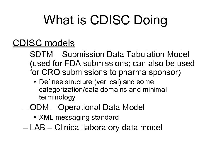 What is CDISC Doing CDISC models – SDTM – Submission Data Tabulation Model (used