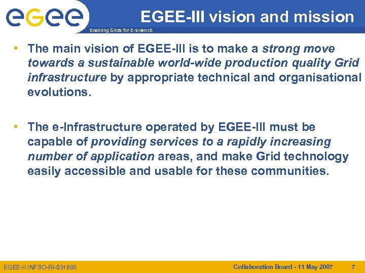 EGEE-III vision and mission Enabling Grids for E-scienc. E • The main vision of
