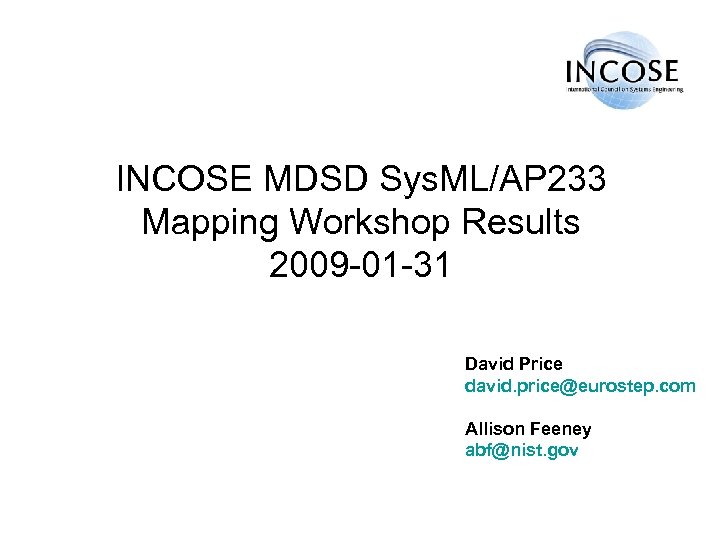 INCOSE MDSD Sys. ML/AP 233 Mapping Workshop Results 2009 -01 -31 David Price david.