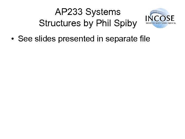AP 233 Systems Structures by Phil Spiby • See slides presented in separate file