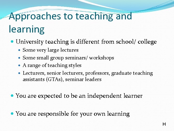 Approaches to teaching and learning University teaching is different from school/ college Some very