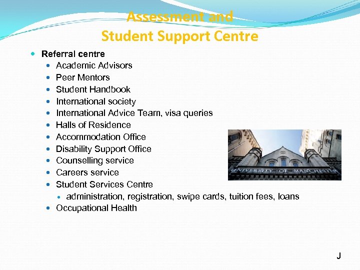 Assessment and Student Support Centre Referral centre Academic Advisors Peer Mentors Student Handbook International