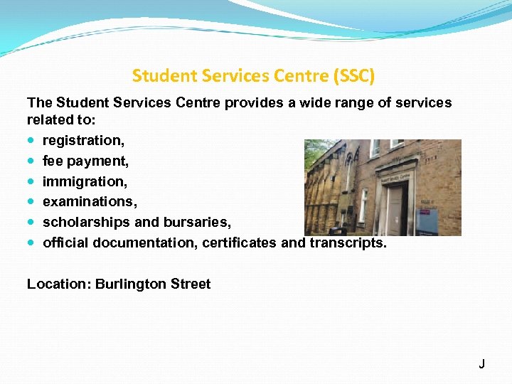 Student Services Centre (SSC) The Student Services Centre provides a wide range of services