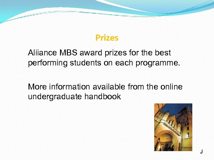 Prizes Aliiance MBS award prizes for the best performing students on each programme. More