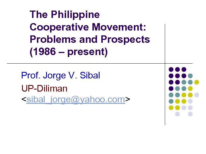 The Philippine Cooperative Movement: Problems and Prospects (1986 – present) Prof. Jorge V. Sibal