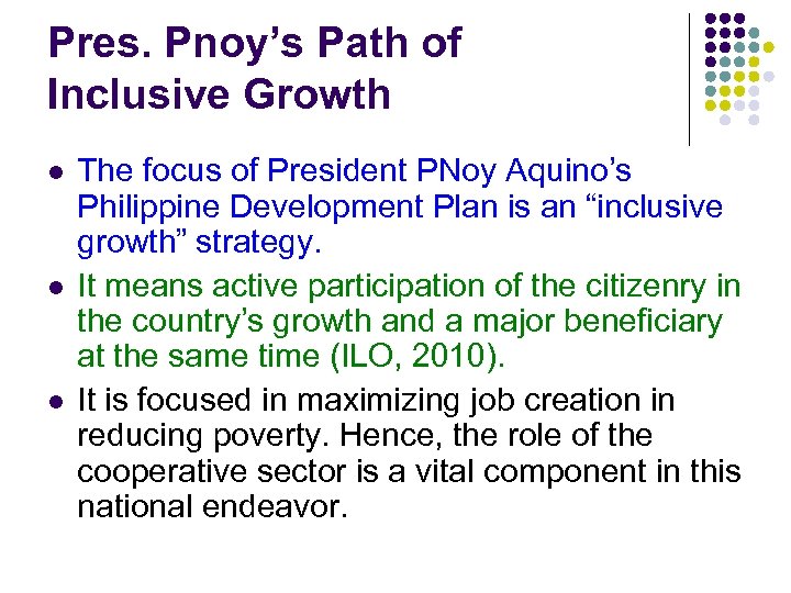 Pres. Pnoy’s Path of Inclusive Growth l l l The focus of President PNoy