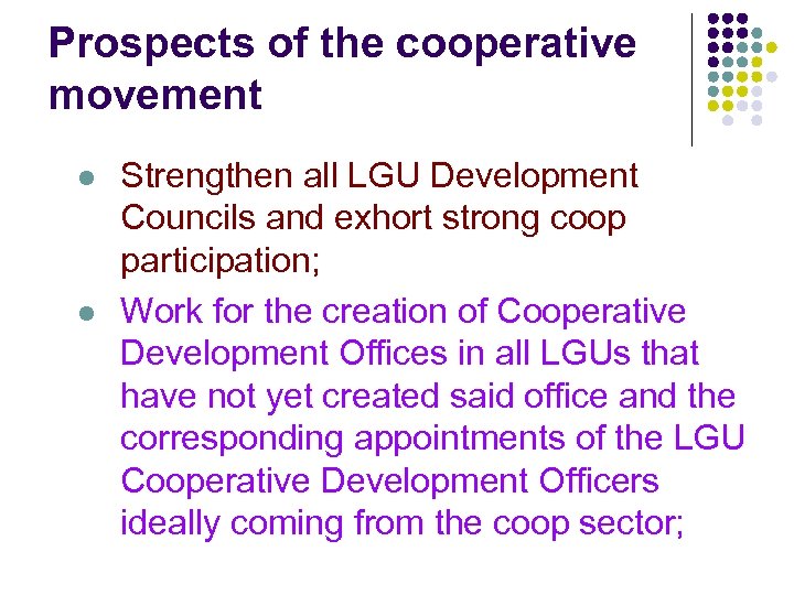 Prospects of the cooperative movement l l Strengthen all LGU Development Councils and exhort