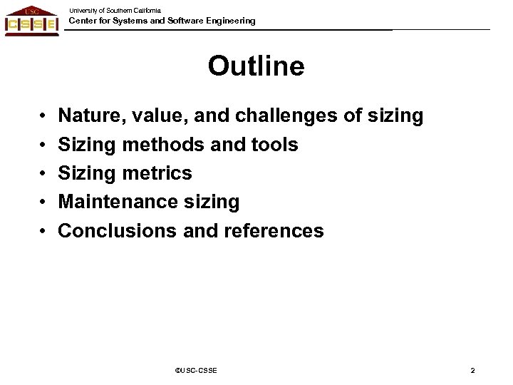 University of Southern California Center for Systems and Software Engineering Outline • • •