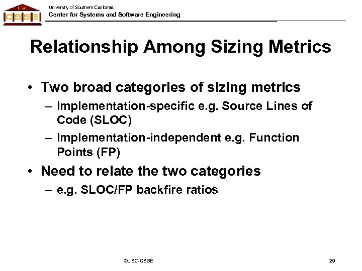 University of Southern California Center for Systems and Software Engineering Relationship Among Sizing Metrics