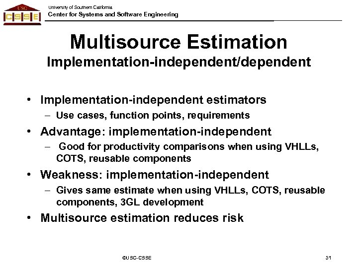 University of Southern California Center for Systems and Software Engineering Multisource Estimation Implementation-independent/dependent •